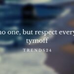 I Fear No One, But Respect Everyone. – Tymoff